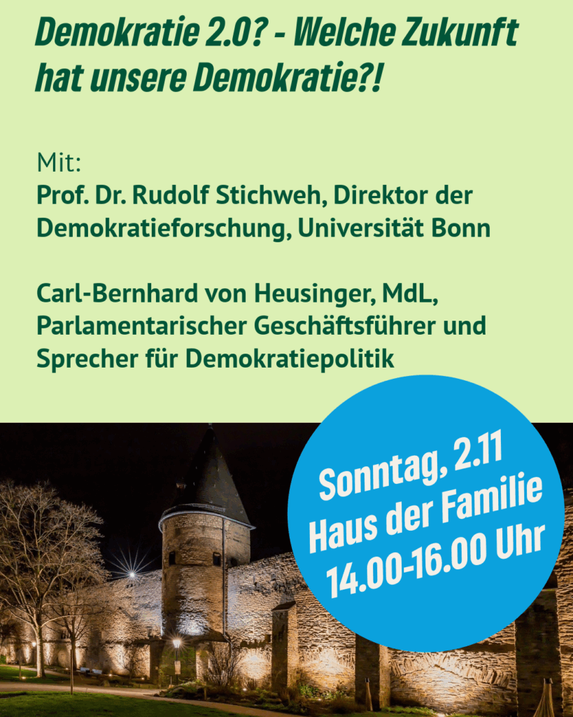 Flyer für Veranstaltung: Demokratie 2.0? Welche Zukunft hat unsere Demokratie? Mit Prof Dr Rudolf Stichweh, Direktor der Demokratieforschung, Universität Bonn Carl-Bernhard von Heusinger MdL Parlamentarischer Geschäftsführer und Sprecher für Demokratiepolitik Sonntag, 2.11 Haus der Familie 14-16 Uhr